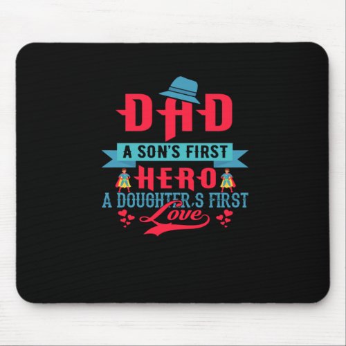Dad a Son First Hero a Daughter First Love Mouse Pad