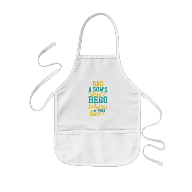 Dad – A Son’s First Hero, A Daughter’s First Love Kids' Apron (Front)