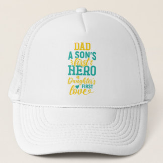 Dad – A Son’s First Hero, A Daughter’s First Love Trucker Hat