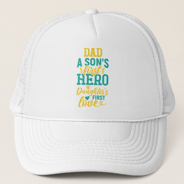 Dad – A Son’s First Hero, A Daughter’s First Love Trucker Hat (Front)