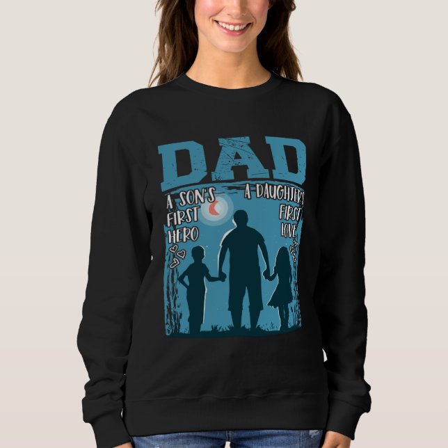 Dad A Son s First Hero A Daughters First Love Twin Sweatshirt (Front)
