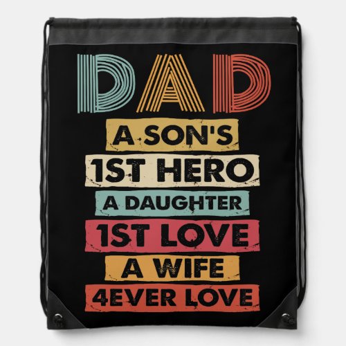 Dad A Sons 1st Hero A Daughter 1st Love A Wife Drawstring Bag
