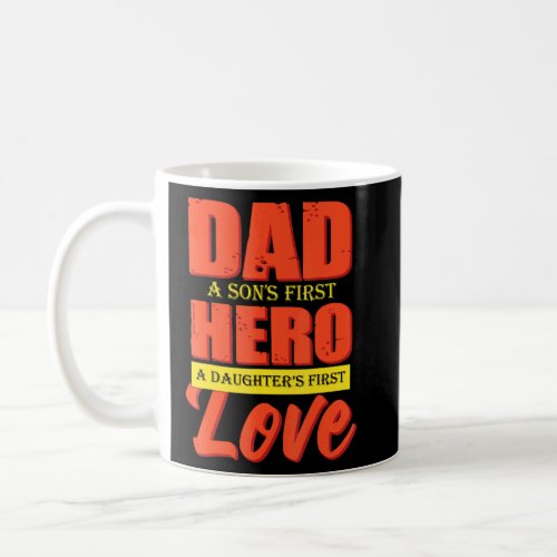 Dad A Sons 1st Hero A Daughters 1st Love Fathers D Coffee Mug