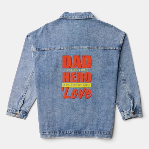 Dad A Sons 1st Hero A Daughters 1st Love Fathers D Denim Jacket