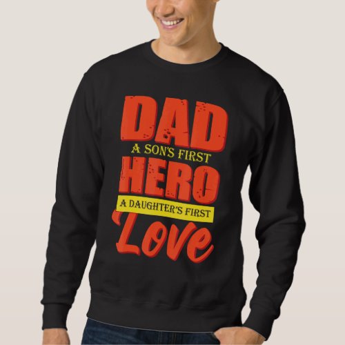 Dad A Sons 1st Hero A Daughters 1st Love Fathers D Sweatshirt
