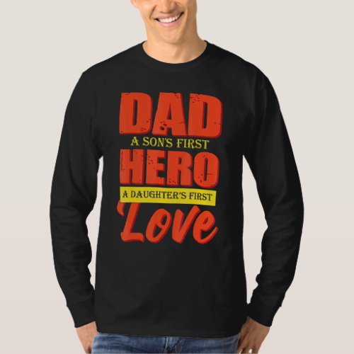 Dad A Sons 1st Hero A Daughters 1st Love Fathers D T_Shirt