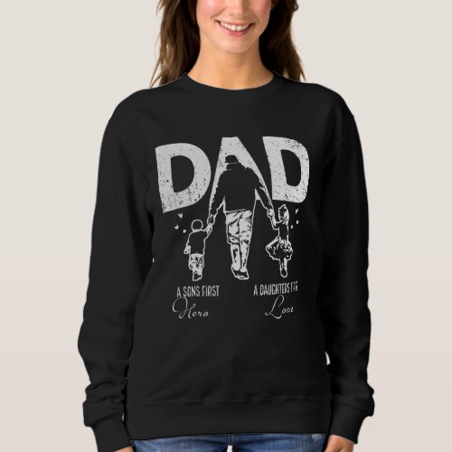 Dad A Sons First Hero A Daughters First Love Fathe Sweatshirt