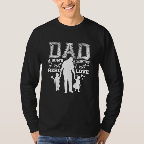 Dad A Sons First Hero A Daughters First Love For T_Shirt