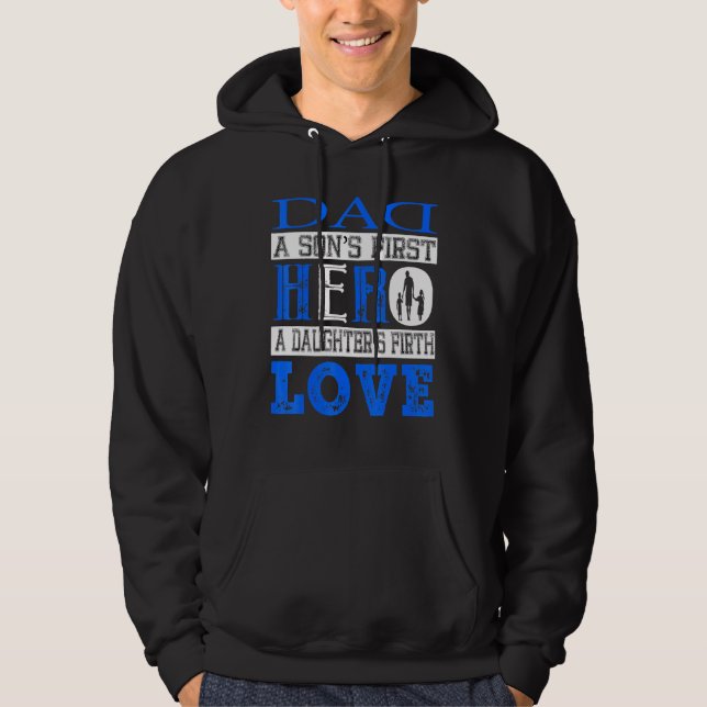 Dad A Sons First Hero A Daughters First Love Hoodie (Front)