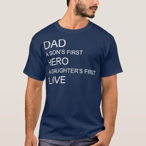Dad a Sons first Hero a Daughters first Love  T_Shirt