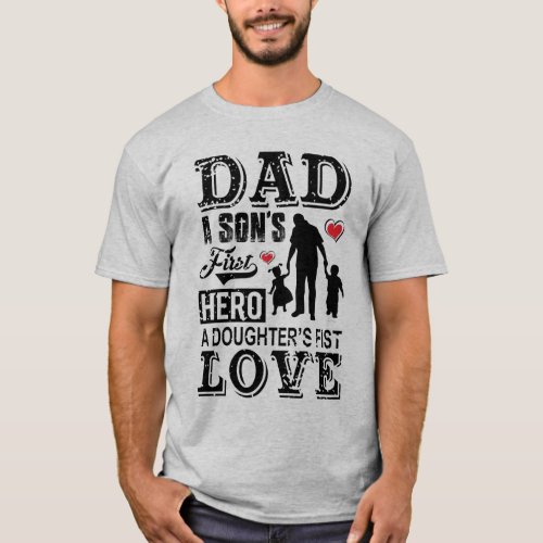 Dad a sons first Hero a daughters first love T_Shirt