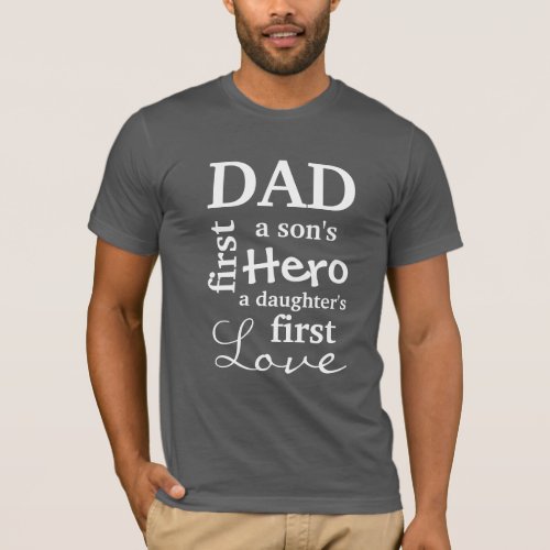 Dad A Sons First Hero A Daughters First Love T_Shirt