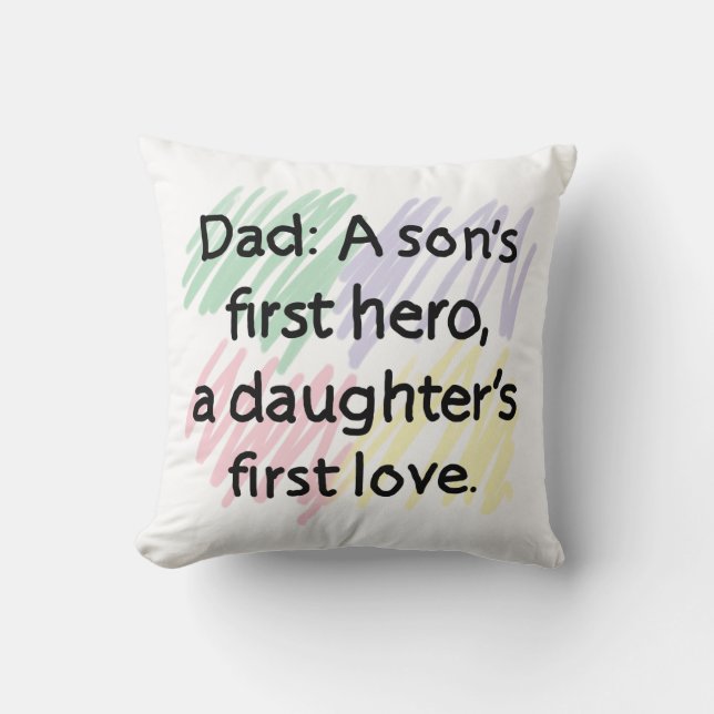 Dad a son's first hero, a daughter's first love throw pillow (Front)