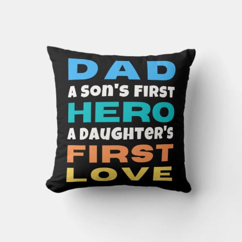 Dad A Sons First Hero A Daughters First Love _ Throw Pillow