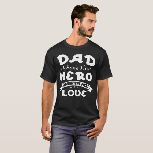 Dad A Sons First Hero And A Daughters First Love T_Shirt