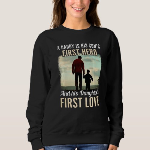 Dad A Sons First Hero Daughters First Love Father  Sweatshirt