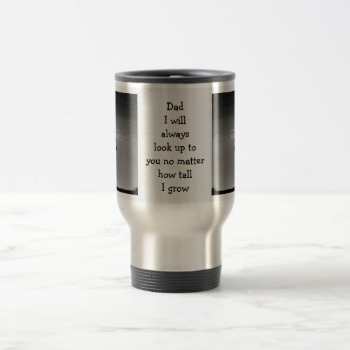 Dad Always Look Up to You Personal Photo Travel Mug