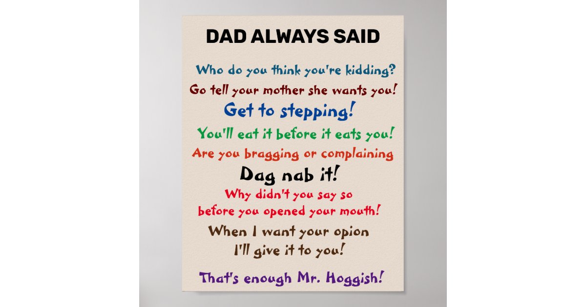 DAD ALWAYS SAID POSTER | Zazzle