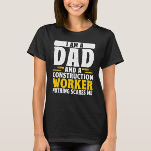 Dad And A Construction Worker Nothing Scares Me Fa T-Shirt