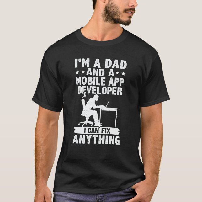 Dad And A Mobile App Developer I Can Fix Anything T-Shirt (Front)