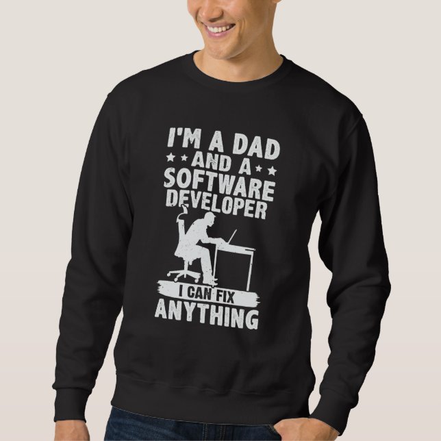 Dad And A Software Developer I Can Fix Anything Sweatshirt (Front)