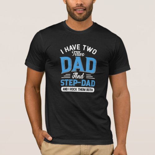Dad and a Step Dad Typography Design T_Shirt