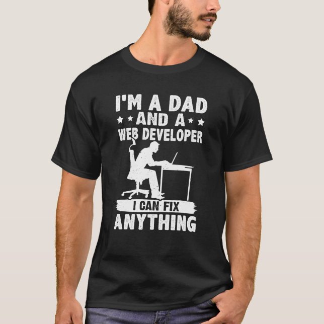 Dad And A Web Developer I Can Fix Anything T-Shirt (Front)