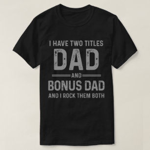 Dad and Bonus Dad- I rock them both Father's Day T-Shirt