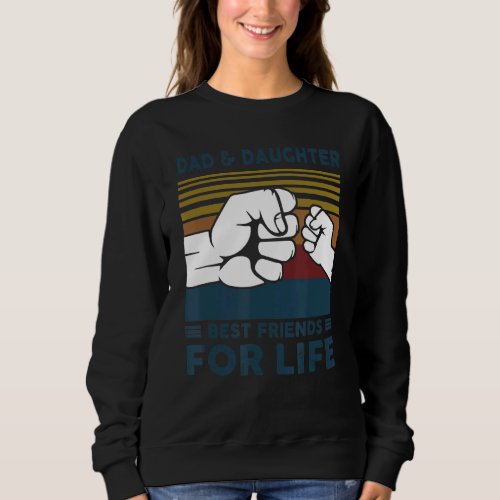 Dad And Daughter Best Friends For Life Retro Fist  Sweatshirt