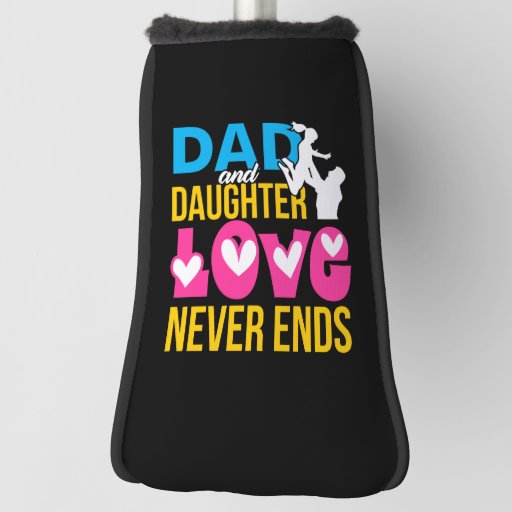 Dad and Daughter Love Never Ends Golf Head Cover