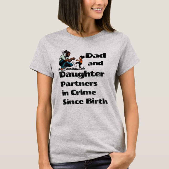 Dad and Daughter, Partners in Crime Since Birth T-Shirt (Front)