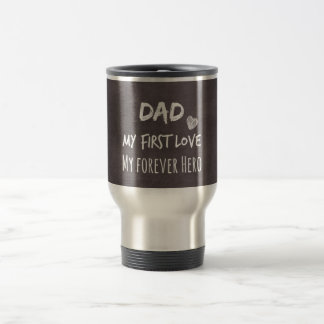 Dad and Daughter Quote: First Love, Forever Hero Travel Mug