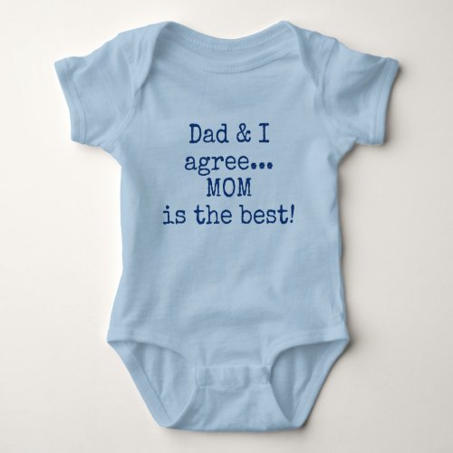 Dad and I Agree Mom is The Best Baby Baby Bodysuit