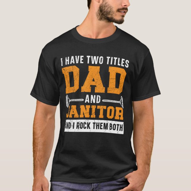 Dad And Janitor School Custodian Clean Freak famil T-Shirt (Front)