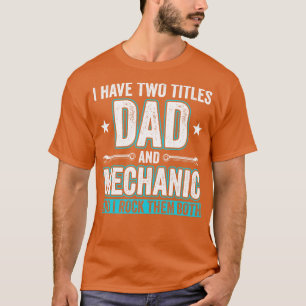Dad and Mechanic Funny Garage Fixing Cars Father 1 T-Shirt