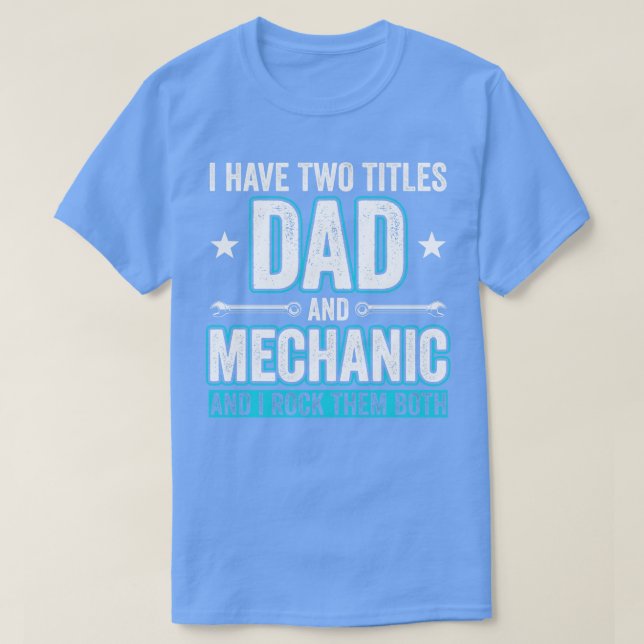 Dad and Mechanic Funny Garage Fixing s Father 1 T-Shirt (Design Front)
