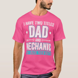 Dad and Mechanic Funny Garage Fixing s Father 2 T-Shirt