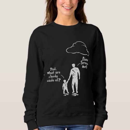 Dad And Son What Are Clouds Made Of Linux Severs M Sweatshirt