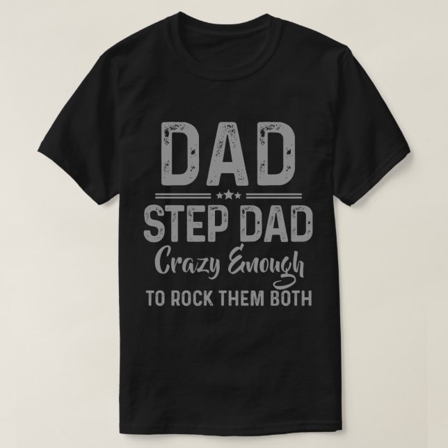 Dad and Step Dad Crazy Enough to rock them both T-Shirt (Design Front)
