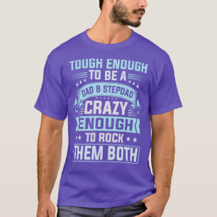 Dad and Stepdad Fun Quote Family Father Daddy T-Shirt