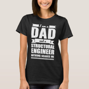 Dad and Structural Engineer Nothing Scares Me Fath T-Shirt