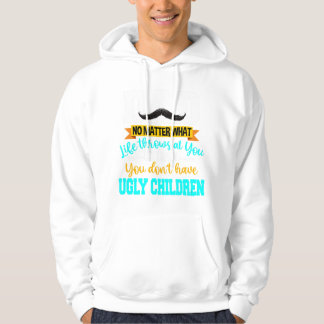 Dad At Least You Don't Have Ugly Children Fathers  Hoodie