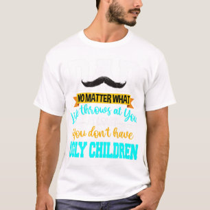 Dad At Least You Don't Have Ugly Children Fathers T-Shirt