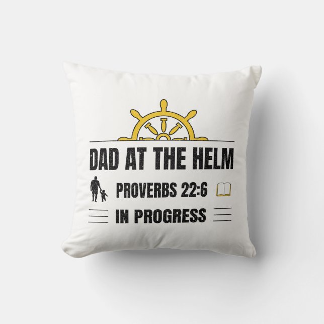 Dad at the Helm | Proverbs 22:6 in Progress | Throw Pillow (Front)