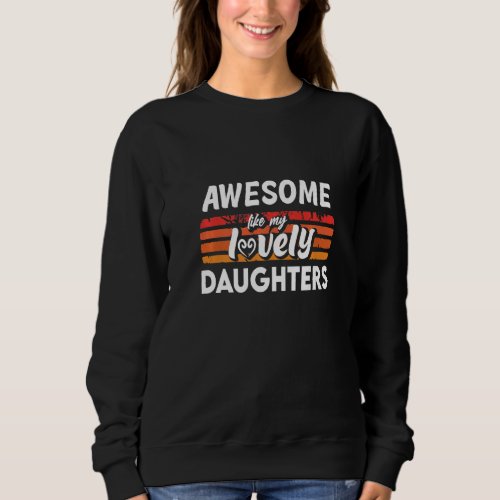 Dad Awesome Like Daughters Awesome Like My Lovely  Sweatshirt