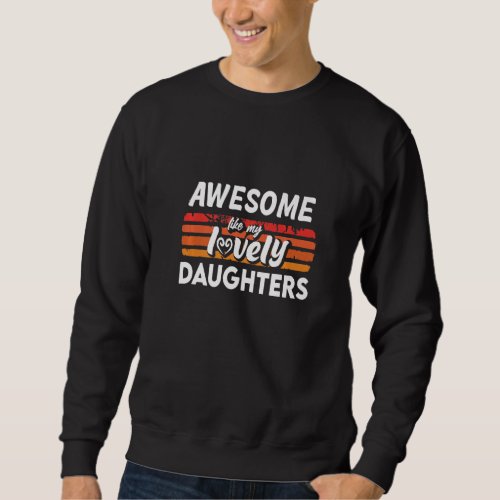Dad Awesome Like Daughters Awesome Like My Lovely  Sweatshirt