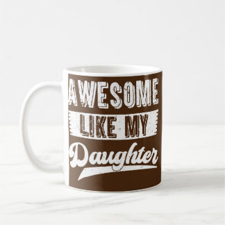 Dad Awesome Like My Daughter Funny Father Day Coffee Mug