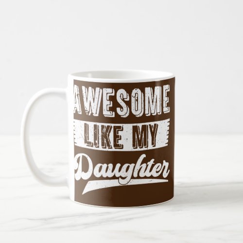 Dad Awesome Like My Daughter Funny Father Day Coffee Mug