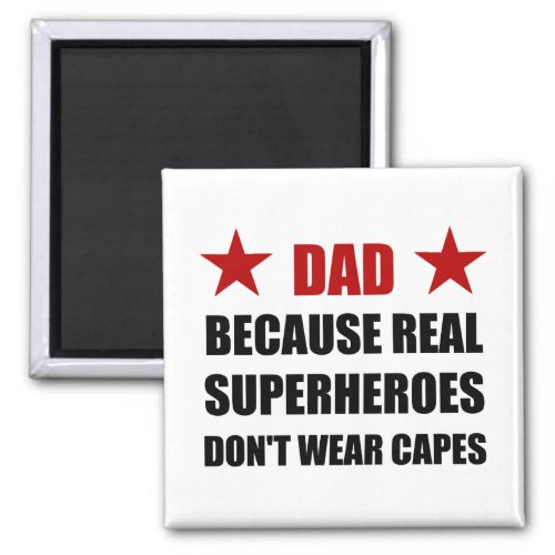 Dad Because Real Superheroes Do Not Wear Capes Magnet