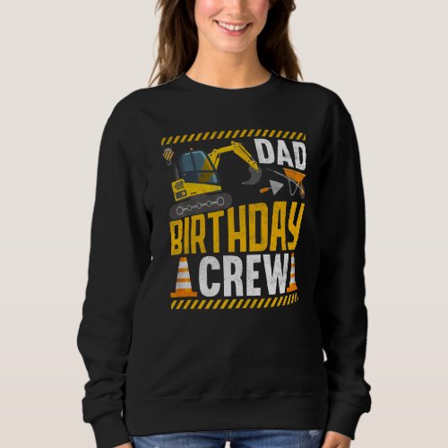 Dad Birthday Crew _ Construction Birthday Party Su Sweatshirt